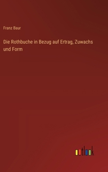 Hardcover Die Rothbuche in Bezug auf Ertrag, Zuwachs und Form [German] Book