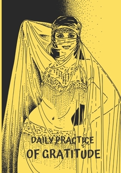 Paperback Daily Practice of Gratitude: Transforming Daily Practices. Writing Prompts & Reflections for Living in the Present and Developing an Attitude of Gr Book
