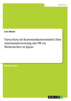 Paperback Yuru-chara als Kommunikationsmittel. Eine Auseinandersetzung mit PR via Maskottchen in Japan [German] Book