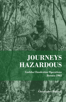 Paperback Journeys Hazardous: Gurkha Clandestine Operations Borneo 1965 Book