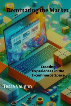 Paperback Dominating the Market: Your Guide to Creating Experiences in the E-commerce Space Book