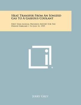 Heat Transfer from an Ionized Gas to a Gaseous Coolant: First Semi-Annual Progress Report for the Period February 1 to July 31, 1959