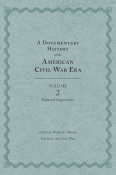 Hardcover A Documentary History of the American Civil War Era, Volume 2: Political Arguments Book