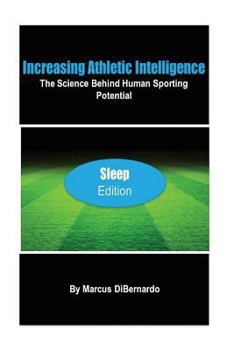 Paperback Increasing Athletic Intelligence: The Science Behind Human Sporting Potential "Sleep Edition" Book