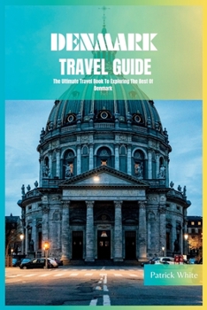 Paperback Denmark Travel Guide 2024: The Ultimate Travel Book To Exploring The Best Of Denmark Book