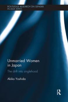 Unmarried Women in Japan: The Drift Into Singlehood - Book  of the Routledge Research on Gender in Asia