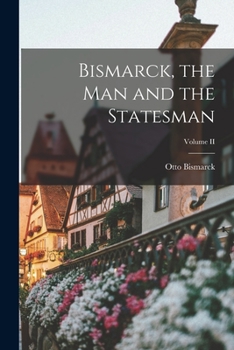 Paperback Bismarck, the Man and the Statesman; Volume II Book