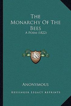 Paperback The Monarchy Of The Bees: A Poem (1822) Book