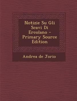 Paperback Notizie Su Gli Scavi Di Ercolano [Italian] Book