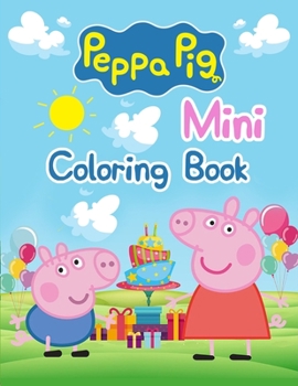 Peppa Pig Mini Coloring Book: Peppa Pig Mini Coloring Book, Peppa Pig Coloring Book, Peppa Pig Coloring Books For Kids Ages 2-4. 25 Pages - 8.5" x 11"