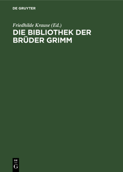 Hardcover Die Bibliothek Der Brüder Grimm: Annotiertes Verzeichnis Des Festgestellten Bestandes [German] Book