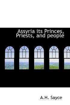 Paperback Assyria Its Princes, Priests, and People Book