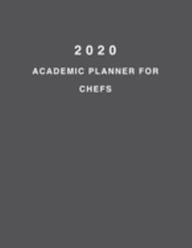 Paperback 2020 Academic Planner For Chefs: 8.5x11" 2020 Weekly And Monthly Academic Calendar With Yearly Planner Book