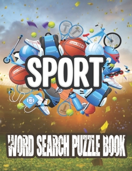 Sport Word Search Puzzle Book: Large Print Sports Word Search Brain Games For Adults, Kids, Teens, Seniors and Sports Fans About Football, Baseball, Basketball, Hockey, Tennis and More