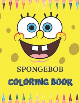 Paperback SpongeBob Coloring Book: SpongeBob SquarePants Coloring Book for Kids (Coloring All Your Favorite SpongeBob SquarePants Characters + High Quali Book