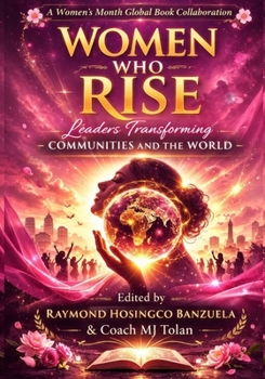Women Who Rise: Leaders Transforming Communities and the World