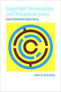 Paperback Copyright Termination and Recapture Laws: Good Intentions Gone Awry Book