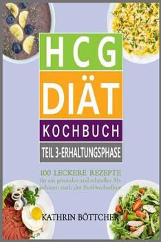 Paperback HCG DIÄT KOCHBUCH - Teil 3: Erhaltungsphase: 100 leckere Rezepte für schnelles Abnehmen nach der Stoffwechselkur: Diätrezepte+Abnehmtips+Lebensmit [German] Book