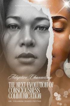 Paperback Adaptive Channeling: The Next Evolution of Consciousness Communication Book