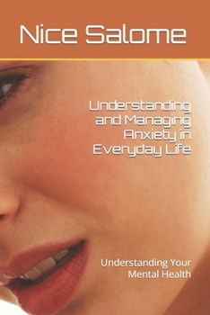 Understanding and Managing Anxiety in Everyday Life: Understanding Your Mental Health