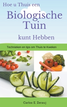 Paperback Hoe u Thuis een Biologische Tuin kunt Hebben Technieken en tips om Thuis te Kweken [Dutch] Book
