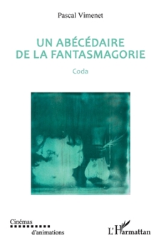 Un abécédaire de la fantasmagorie: Coda (Cinémas d'Animations) (French Edition)
