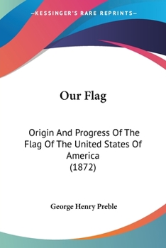 Paperback Our Flag: Origin And Progress Of The Flag Of The United States Of America (1872) Book