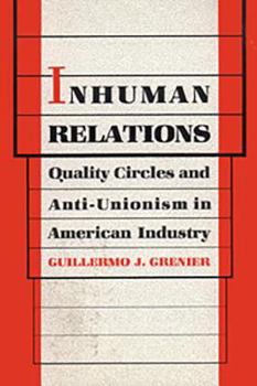 Inhuman Relations: Quality Circles and Anti-Unionism in American Industry (Labor and Social Change) - Book  of the Labor and Social Change