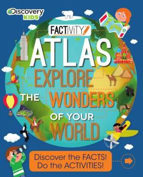 Discovery Kids Atlas Explore the Wonders of Your World: Discover the Facts! Do the Activities!