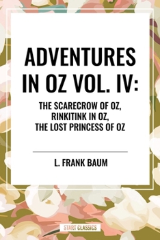 Adventures in Oz: The Scarecrow of Oz, Rinkitink in Oz, the Lost Princess of Oz
