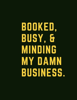 Paperback Booked, Busy, & Minding My Damn Business: Journal, Notebook, Planner for your damn business. Page: 100, Size: 8,5* 11, Ruled. Book