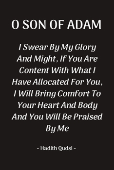 O Son Of Adam: Inspirational Reminder Islamic Quote Hadith Blank Lined Notebook: Great Gift For Muslims, Believers And Reverts (O Son Of Adam Notebook)