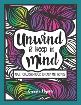 Unwind & Keep in Mind: Adult Coloring Book to Calm and Inspire