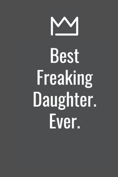 Paperback Best Freaking Daughter. Ever. Book