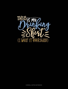 Paperback This Is My Drinking Shirt (I Wear It Everyday): Cornell Notes Notebook Book