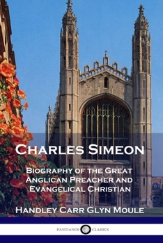 Paperback Charles Simeon: Biography of the Great Anglican Preacher and Evangelical Christian Book
