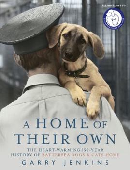 Hardcover A Home of Their Own: The Heart-Warming 150-Year History of Battersea Dogs & Cats Home Book