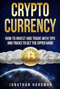 Paperback Cryptocurrency: How to Invest and Trade with Tips and Tricks to Get the Upper Hand Book