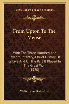 Paperback From Upton To The Meuse: With The Three Hundred And Seventh Infantry, A Brief History Of Its Live And Of The Part It Played In The Great War (1920) Book