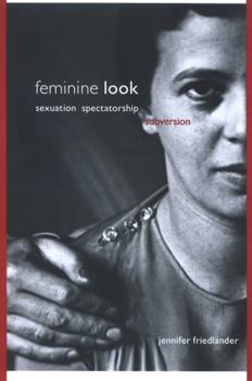 Hardcover Feminine Look: Sexuation, Spectatorship, Subversion Book