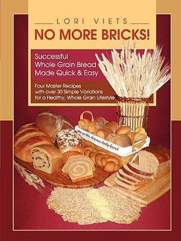 Paperback No More Bricks! Successful Whole Grain Bread Made Quick & Easy Book