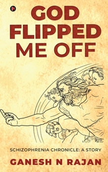 Paperback God Flipped Me Off: Schizophrenia Chronicle: A Story Book