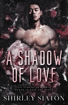 Shadow of Love : Six Stories on Hearts Bound by Dark and Blood