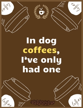 In dog coffees, I’ve only had one: Large Journal To Write In, Coffee Lovers Gifts, | Coffee Roasting Log | Over 100 Roasting Log Pages | | 8.5x11 Sized | Record Time.