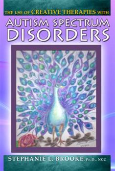Paperback The Use of the Creative Therapies With Autism Spectrum Disorders Book