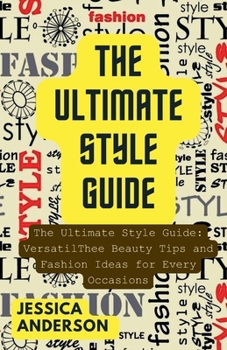The Ultimate Style Guide: VersatilThee Beauty Tips and Fashion Ideas for Every Occasions B0CNDBRV5M Book Cover