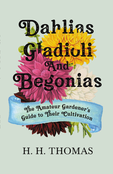 Paperback Dahlias, Gladioli and Begonias: The Amateur Gardener's Guide to Their Cultivation Book