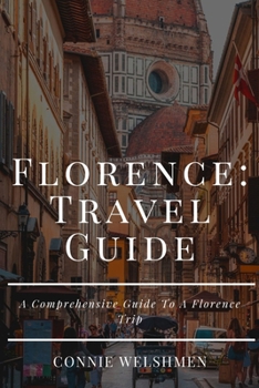 Paperback Florence Travel Guide 2023: A Comprehensive Guide To A Florence Trip Book