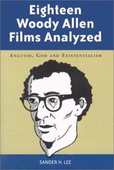 Paperback Eighteen Woody Allen Films Analyzed: Anguish, God and Existentialism Book