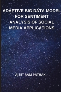 Paperback Adaptive Big Data Model for Sentiment Analysis of Social Media Applications Book